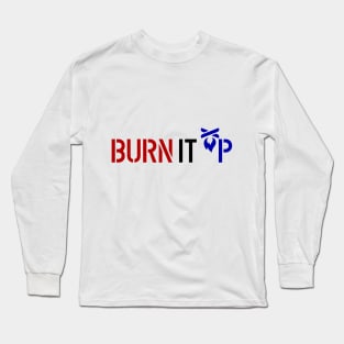 BURN IT UP Long Sleeve T-Shirt